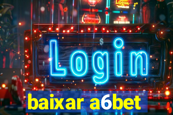 baixar a6bet